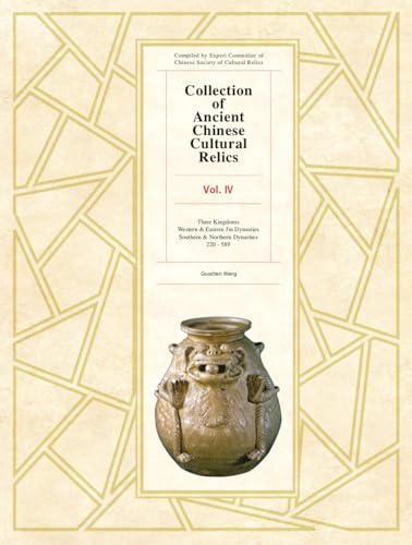 Collection of Ancient Chinese Cultural Relics: Three Kingdoms Western & Eastern Jin Dynasties Southern & Northern Dynasties (Collection of Ancient Chinese Cultural Relics, 4)