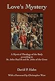 Love's Mystery: A Mystical Theology of the Body according to St. John Paul II and St. John of the Cross