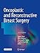 Oncoplastic and Reconstructive Breast Surgery