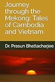 Journey through the Mekong: Tales of Cambodia and Vietnam (The Global Wanderer)
