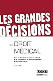  LES GRANDES DÉCISIONS DU DROIT MÉDICAL - 2ÈME ÉDITION: SOUS LA DIRECTION DE FRANCOIS VIALLA ET LA COORDINATION DE MATHIEU REYNIER ET