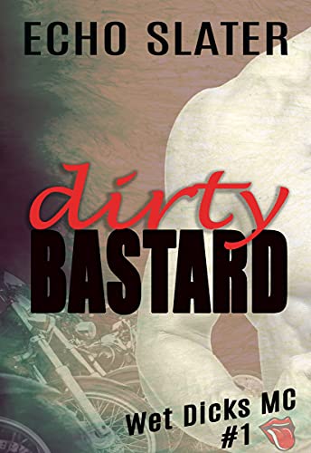Dirty Bastard (Wet Dicks MC Book 1) eBook : Slater, Echo: Amazon.co.uk