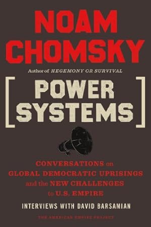 Power Systems: Conversations on Global Democratic Uprisings and the New Challenges to U.S. Empire (American Empire Project)