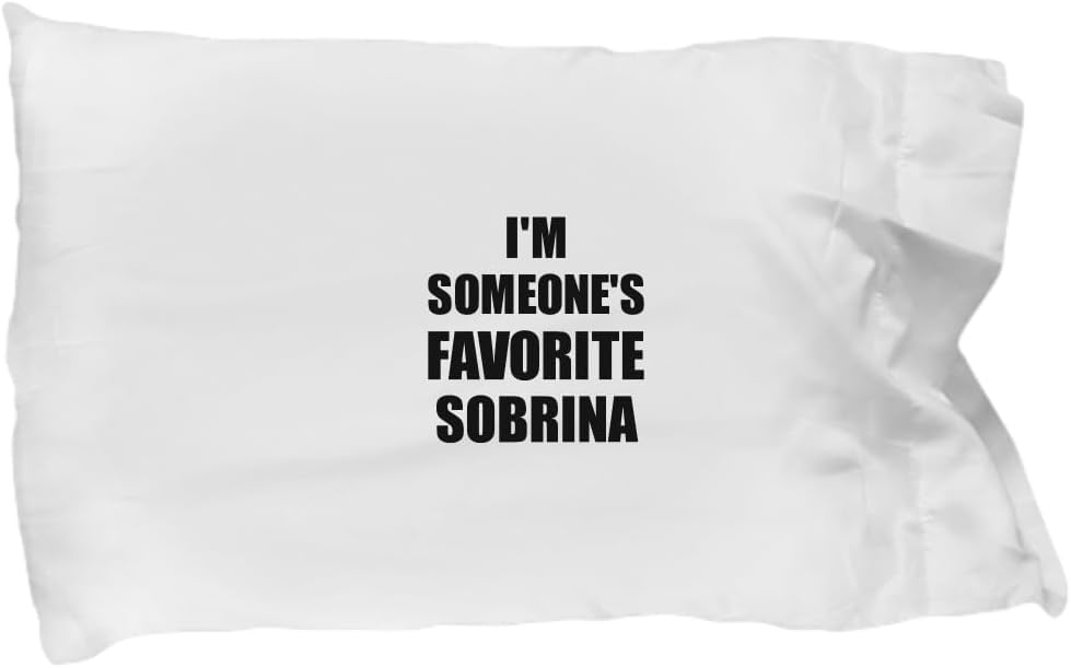 I'm Someone's Favorite Sobrina Pillowcase Funny Gift for Sobrina Humor Quote Gag Joke Pillow Cover Case 20x30
