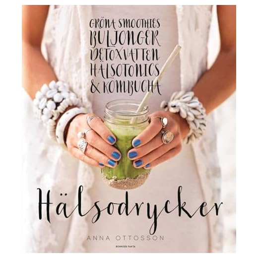 Hälsodrycker : gröna smoothies, buljonger, detoxvatten, hälsotonics och kombucha