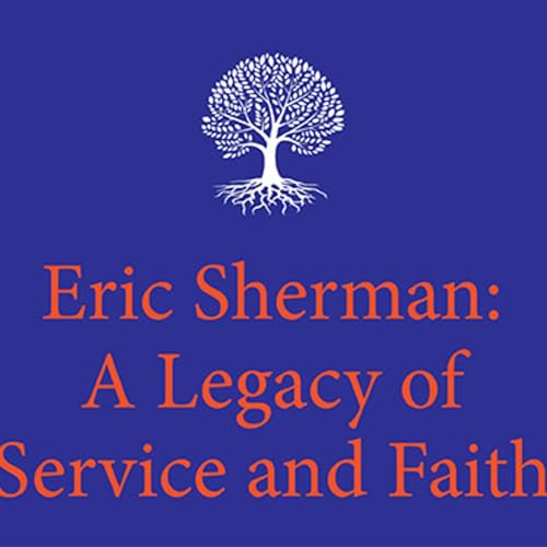 Eric Sherman: A Legacy of Service and Faith Podcast Por arte de portada