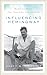 Influencing Hemingway: People and Places That Shaped His Life and Work