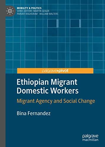 Ethiopian Migrant Domestic Workers: Migrant Agency and Social Change (Mobility & Politics)