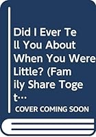 Did I Ever Tell You about When You Were Little? 0310410711 Book Cover