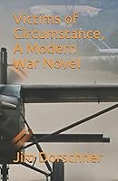 Victims of Circumstance, A Modern War Novel 161364342X Book Cover
