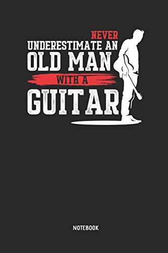 Never Underestimate An Old Man With A Guitar | Notebook: Blank Lined Acoustic Guitar Notebook / Journal - Great Accessories & Gift Idea for Guitarists & Guitar Lover.