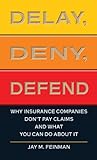 Delay, Deny, Defend: Why Insurance Companies Don't Pay Claims and What You Can Do About It (Thorndike Large Print Health, Home & Learning)