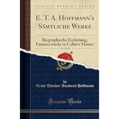 E. T. A. Hoffmann's S&auml;mtliche Werke, Vol. 1 of 15: Biographische Einleitung, Fantasiest&uuml;cke in Callot's Manier