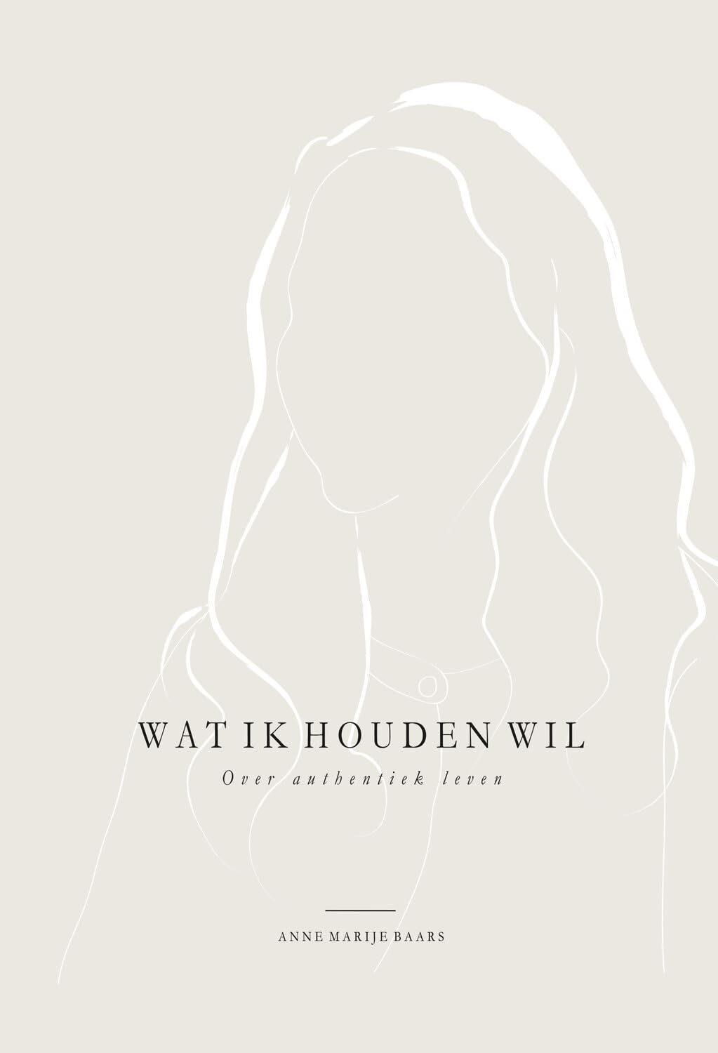 Wat ik houden wil: Over authentiek leven