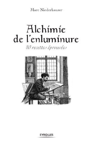 Télécharger Alchimie de l'enluminure - 80 recettes éprouvées: 80 RECETTES EPROUVEES. (EYROLLES) livre En ligne