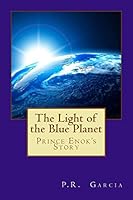 The Light of the Blue Planet: Prince Enok's Story 1506170277 Book Cover