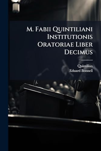M. Fabii Quintiliani Institutionis Oratoriae Liber Decimus (Latin Edition)