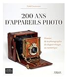  200 ans d\'appareils photo: Histoire de la photographie du daguerreotype au numérique.