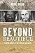 Beyond Beautiful: My incredible true account of thirteen years living in the deepest jungles of Papua, Indonesia: Finding Family at the Ends of the Earth