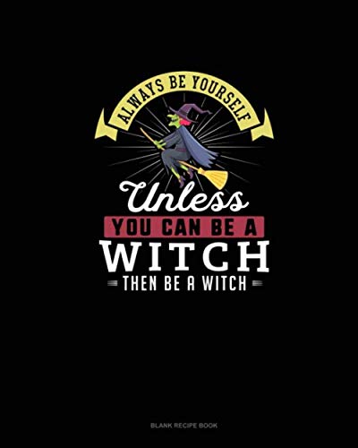 Amazon.com: Always Be Yourself Unless You Can Be A Witch Then Be A