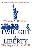 Twilight of Liberty: The Legacy of the ACLU