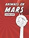 Animals on Mars: Animal Coloring Book for Adults with 20 different Animals| Mars Coloring Book for a Mars Fan | Relaxing Coloring Book for Adults