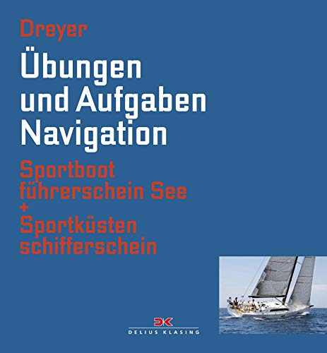Übungen und Aufgaben Navigation: Sportbootführerschein See + Sportküstenschifferschein Übungen und Aufgaben Navigation: Sportbootführerschein See + Sportküstenschifferschein