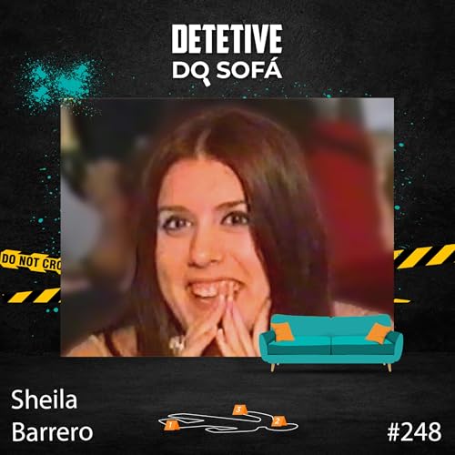 248 - Sheila Barrero: um caso que poderia ter sido resolvido Podcast Por capa