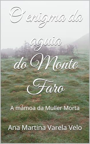 O enigma da aguia do Monte Faro: A mámoa da Muller Morta (Galician Edition)