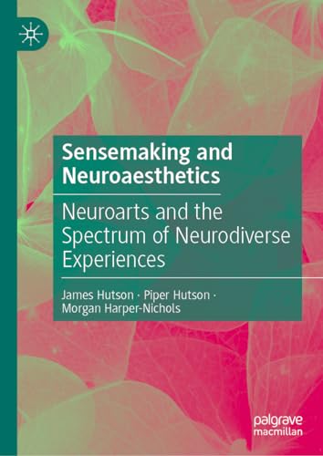Sensemaking and Neuroaesthetics: Neuroarts and the Spectrum of Neurodiverse Experiences