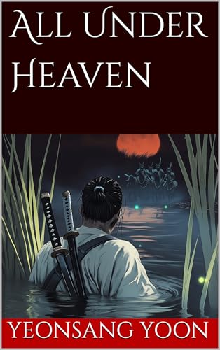 All Under Heaven (The Righteous Soldier Book 1)