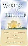 Waking Up Together: Intimate Partnership on the Spiritual Path