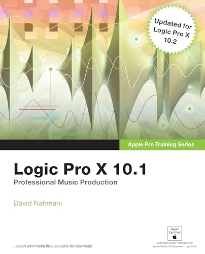 Logic Pro X 10.1: Apple Pro Training Series: Professional Music Production
