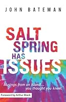 Salt Spring Has Issues: Musings from an island… you thought you knew. 0995922306 Book Cover