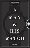 Book - a man and his watch: iconic watches and stories from the men who wore them