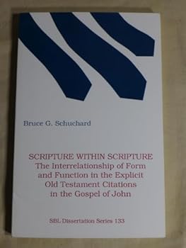 Scripture within Scripture: The Interrelationship of Form and Function in the Explicit Old Testament Citations in the Gospel of John