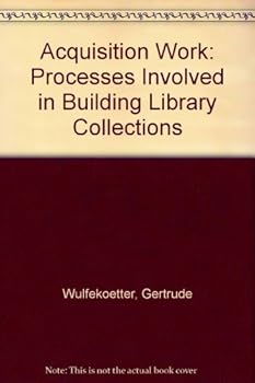 Hardcover Acquisition Work: Processes Involved in Building Library Collections Book