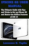 iphone setup assistant  IPHONE SE USER MANUAL 2021: The Ultimate Guide with Tips and Tricks to Set up iPhone SE and Master the Hidden Features of iOS 14 (English Edition)