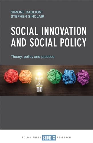 Social Innovation And Social Policy: Theory, Policy-Making And Practice: Theory, Policy And Practice
