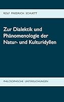 Zur Dialektik und Phänomenologie der Natur- und Kulturidyllen: Philosophische Untersuchungen zu Arkadia statt Utopia 3738621598 Book Cover