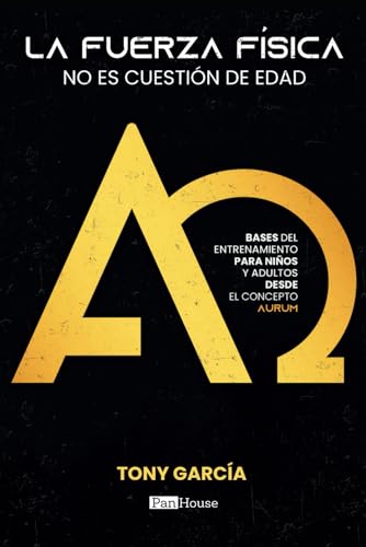 La fuerza física no es cuestión de edad: Bases del entrenamiento para niños y adultos desde el concepto Aurum