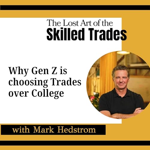 Why Gen Z Is Choosing Trades Over College w/ Mark Hedstrom (SkillsUSA)