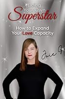 Being Your Own Superstar: How to Expand Your Love Capacity 1735163899 Book Cover