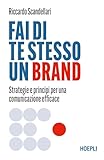 Fai di te stesso un brand. Strategie e principi per una comunicazione efficace