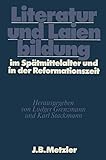 Literatur und Laienbildung im Spätmittelalter und in der Reformationszeit: DFG-Symposion 1981 (Germanistische Symposien)