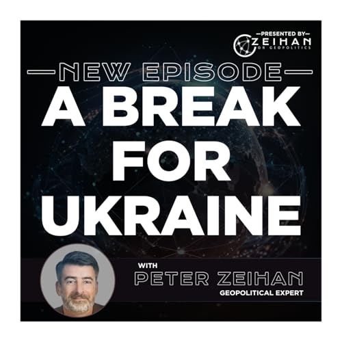 A Break for Ukraine || Peter Zeihan