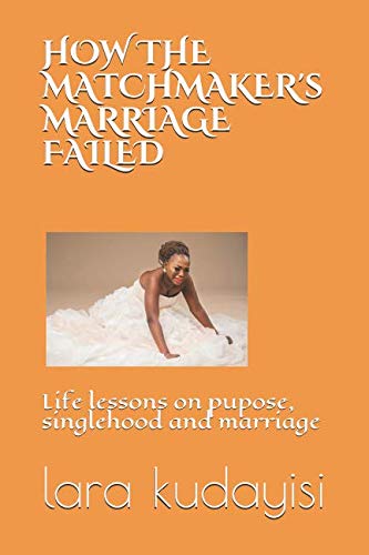HOW THE MATCHMAKER'S MARRIAGE FAILED: Life Lesson on Purpose, Singlehood and Marriage