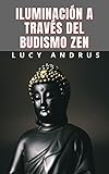  ILUMINACIÓN A TRAVÉS DEL BUDISMO ZEN