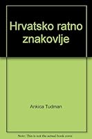 Hrvatsko ratno znakovlje: Domovinski rat 9536051001 Book Cover
