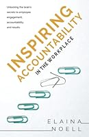 Inspiring Accountability in the Workplace: Unlocking the Brain's Secrets to Employee Engagement, Accountability, and Results 0996776613 Book Cover